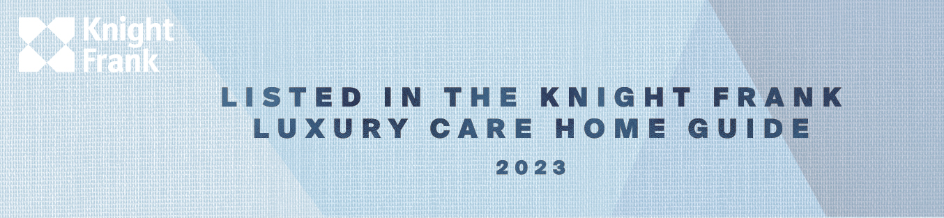 Listed in the Knight Frank Luxury Care Home Guide 2022